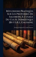 Cover: RA(c)flexions Pratiques Sur Les Proverbes De Salomon, A? L'usage Du Culte Domestique [By F.S.R.L. Gaussen]. - Hutson Street Press