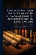 Cover: RA(c)flexions Pratiques Sur Les Proverbes De Salomon, A? L'usage Du Culte Domestique [By F.S.R.L. Gaussen]. - Hutson Street Press
