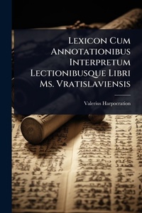 Abbildung von: Lexicon Cum Annotationibus Interpretum Lectionibusque Libri Ms. Vratislaviensis - Hutson Street Press