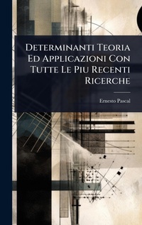 Abbildung von: Determinanti Teoria Ed Applicazioni Con Tutte Le Piu Recenti Ricerche - Hutson Street Press