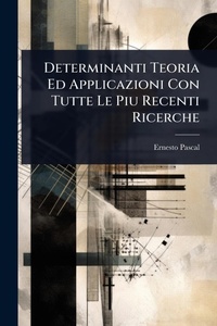 Abbildung von: Determinanti Teoria Ed Applicazioni Con Tutte Le Piu Recenti Ricerche - Hutson Street Press
