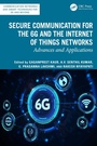 Cover: Secure Communication for the 6G and the Internet of Things Networks - CRC Press