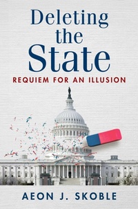 Enlarge image Cover: Deleting the State - Independent Institute
