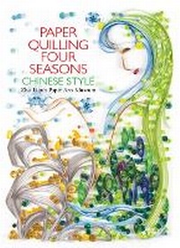 Abbildung von: Paper Quilling Four Seasons Chinese Style - Shanghai Press