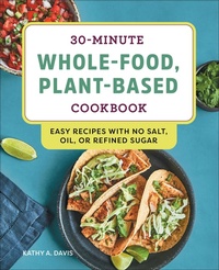 Abbildung von: 30-Minute Whole-Food, Plant-Based Cookbook - Callisto