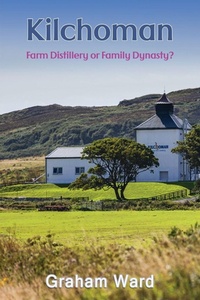 Abbildung von: Kilchoman - Farm Distillery or Family Dynasty? - Maple Publishers