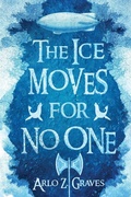 Cover: The Ice Moves for No One - Quills and Cosmos Press