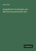 Cover: Geografische Forschungen und Maerchen aus griechischer Zeit - Antigonos Verlag