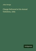 Cover: Charge Delivered at his Annual Visitation, 1845 - Antigonos Verlag