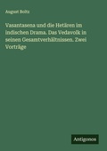 Cover: Vasantasena und die Hetaeren im indischen Drama. Das Vedavolk in seinen Gesamtverhaeltnissen. Zwei Vortraege - Antigonos Verlag