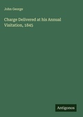 Cover: Charge Delivered at his Annual Visitation, 1845 - Antigonos Verlag