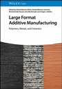 Cover: Large Format Additive Manufacturing - Wiley-VCH
