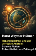 Cover: Robert Hallstrom und der verr&uuml;ckte Android: Science Fiction: Robert Hallstroms Zeitkugel 8 - CassiopeiaPress
