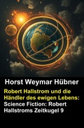 Cover: Robert Hallstrom und die H&auml;ndler des ewigen Lebens: Science Fiction: Robert Hallstroms Zeitkugel 9 - CassiopeiaPress
