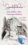 Cover: Spektakolo - Eine B&uuml;hne voller Tauschgeschichten - BoD - Books on Demand
