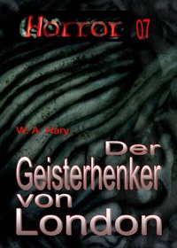 Abbildung von: HORROR 007 Buchausgabe: Der Geisterhenker von London - HARY-PRODUCTION