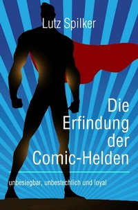 Abbildung von: Die Erfindung der Comic-Helden - epubli