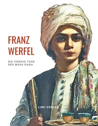 Abbildung von: Franz Werfel: Die vierzig Tage des Musa Dagh. Vollständige Neuausgabe. - Liwi Literatur- Und Wissenschaftsverlag