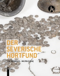 Bild: Der severische Hortfund von Innsbruck-Wilten (1954) - Berger & Söhne, Ferdinand
