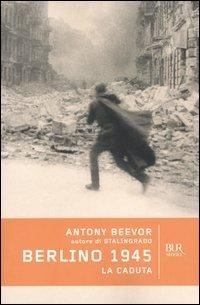 Abbildung von: Berlino 1945. La caduta - BUR Storia e biografie;Rizzoli