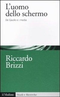 Cover: L' uomo dello schermo. De Gaulle e i media - Studi e ricerche;Il Mulino