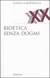 Abbildung von: Bioetica senza dogmi - Saggi;Rubbettino