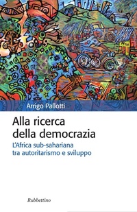 Abbildung von: Alla ricerca della democrazia. L'Africa sub-sahariana tra autoritarismo e sviluppo - Storia politica;Rubbettino