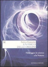Abbildung von: Un fisico delle origini. Heidegger, la scienza e il rapporto con la natura - Saggi. Scienza e filosofia;Donzelli