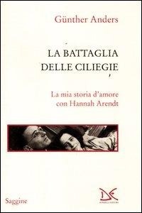 Abbildung von: La battaglia delle ciliegie. La mia storia d'amore con Hannah Arendt - Saggine;Donzelli