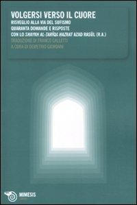 Abbildung von: Volgersi verso il cuore. Risveglio alla via del sufismo. Quaranta domande e risposte - Simorg;Mimesis