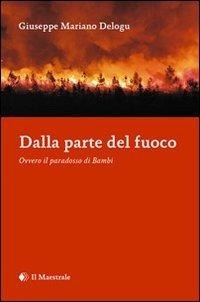 Abbildung von: Dalla parte del fuoco. Ovvero il paradosso di Bambi - Il Maestrale