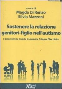 Abbildung von: Sostenere la relazione genitori-figlio nell'autismo. L'osservazione tramite il Lausanne Trilogy Play clinico - Psicologia clinica;Magi Edizioni