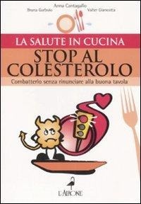 Abbildung von: Stop al colesterolo. Combatterlo senza rinunciare alla buona tavola - La salute in cucina;L'Airone Editrice Roma