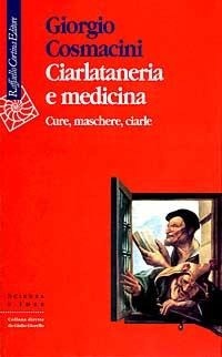 Abbildung von: Ciarlataneria e medicina. Cure, maschere, ciarle - Scienza e idee;Raffaello Cortina Editore