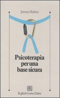 Abbildung von: Psicoterapia per una base sicura - Psicologia clinica e psicoterapia;Raffaello Cortina Editore