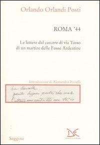 Abbildung von: Roma '44. Lettere dal carcere di via Tasso di un martire delle Fosse Ardeatine - Saggine;Donzelli