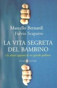 Abbildung von: La vita segreta del bambino. Gli ultimi appunti di un grande pediatra - Saggi e manuali;Salani