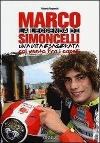 Abbildung von: La leggenda di Marco Simoncelli. Una vita esagerata col vento fra i capelli - Sport ed esercizio fisico;Kenness Publishing