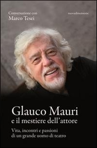 Abbildung von: Glauco Mauri e il mestiere dell'attore. Vita, incontri e passioni di un grande uomo di teatro - Maestri;nuovadimensione