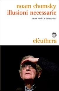 Abbildung von: Illusioni necessarie. Mass media e democrazia - Elèuthera