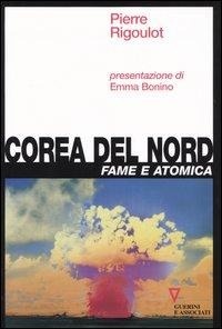 Abbildung von: Corea del Nord. Fame e atomica - Sguardi sul mondo attuale;Guerini e Associati