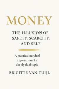 Cover of  Money: The Illusion of Safety, Scarcity, and Self - Brigitte Van Tuijl