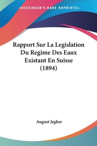 Abbildung von: Rapport Sur La Legislation Du Regime Des Eaux Existant En Suisse (1894) - Kessinger Publishing