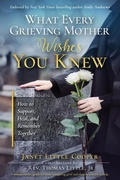 Cover: What Every Grieving Mother Wishes You Knew - With My Father's Hands Publishing