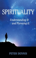 Cover: Spirituality, Understanding It and Pursuing It (Pathways to Higher Consciousness, #2) - Peter Dennis