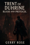 Cover: Trent of Duhrine: Blood and Protocol (The Palimpsest Protocol, #1) - Gerry Rose