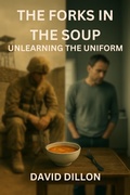 Cover: The Forks In The Soup: Unlearning the Uniform - David Dillon