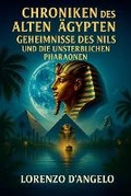 Cover: Chroniken des Alten AEgypten Geheimnisse des Nils und Die Unsterblichen Pharaonen - Aurum & Co. Publishing