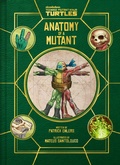 Cover: Teenage Mutant Ninja Turtles: Anatomy of a Mutant - Insight Editions