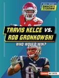 Cover: Travis Kelce vs. Rob Gronkowski - Lerner Publications Co ,U.S.